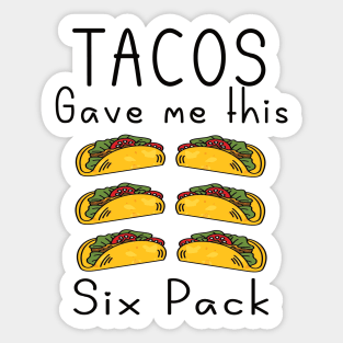 Tacos gave me this six pack Sticker